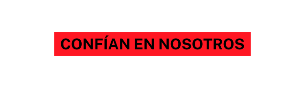 CONFÍAN EN NOSOTROS